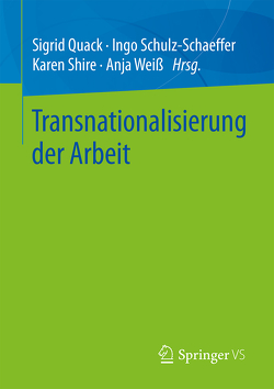 Transnationalisierung der Arbeit von Quack,  Sigrid, Schulz-Schaeffer,  Ingo, Shire,  Karen, Weiß,  Anja