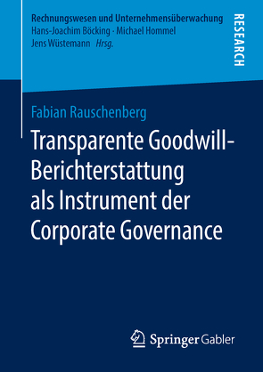 Transparente Goodwill-Berichterstattung als Instrument der Corporate Governance von Rauschenberg,  Fabian