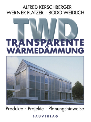 Transparente Wärmedämmung von Kerschberger,  Alfred, Platzer,  Werner, Weidlich,  Bodo