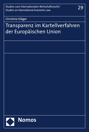 Transparenz im Kartellverfahren der Europäischen Union von Kläger,  Christine