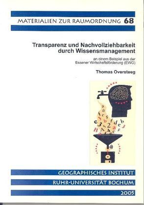 Transparenz und Nachvollziehbarkeit durch Wissensmanagement an einem Beispiel aus der Essener Wirtschaftsförderung (EWG) von Oversteeg,  Thomas