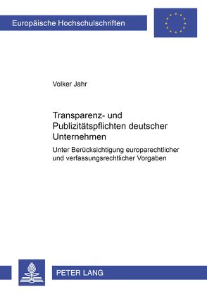Transparenz- und Publizitätspflichten deutscher Unternehmen von Jahr,  Volker