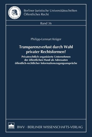 Transparenzverlust durch Wahl privater Rechtsformen? von Krüger,  Philipp-Lennart