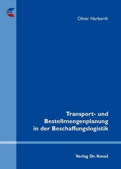 Transport- und Bestellmengenplanung in der Beschaffungslogistik von Harborth,  Oliver