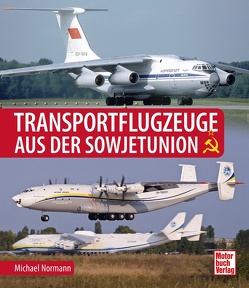 Transportflugzeuge aus der Sowjetunion von Normann,  Michael