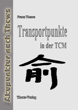 Transportpunkte in der chinesischen Medizin von Hu Lingxiang, Qin Ye,  Ye, Thews,  Franz