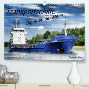 Transportschiffe Giganten der Meere (Premium, hochwertiger DIN A2 Wandkalender 2020, Kunstdruck in Hochglanz) von Djeric,  Dusanka