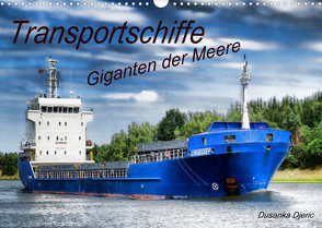 Transportschiffe Giganten der Meere (Wandkalender 2023 DIN A3 quer) von Djeric,  Dusanka