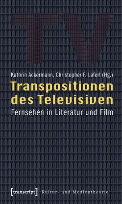 Transpositionen des Televisiven von Ackermann,  Kathrin, Laferl,  Christopher F.