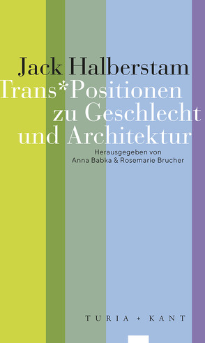 Trans*Positionen zu Geschlecht und Architektur von Babka,  Anna, Brucher,  Rosemarie, Halberstam,  Jack, Seitz,  Sergej;Wieder,  Anna