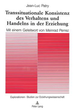 Transsituationale Konsistenz des Verhaltens und Handelns in der Erziehung von Patry,  Jean-Luc