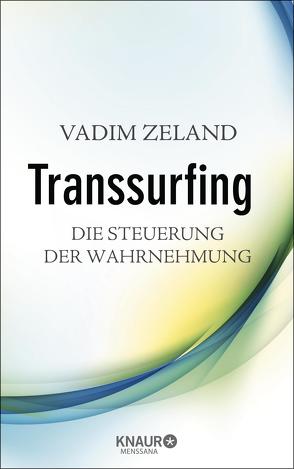 Transsurfing – Die Steuerung der Wahrnehmung von Elze,  Judith, Zeland,  Vadim