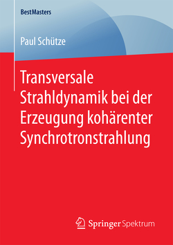 Transversale Strahldynamik bei der Erzeugung kohärenter Synchrotronstrahlung von Schütze,  Paul