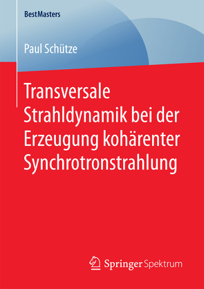 Transversale Strahldynamik bei der Erzeugung kohärenter Synchrotronstrahlung von Schütze,  Paul