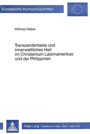 Transzendentales und innerweltliches Heil im Christentum Lateinamerikas und der Philippinen von Weber,  Wilfried