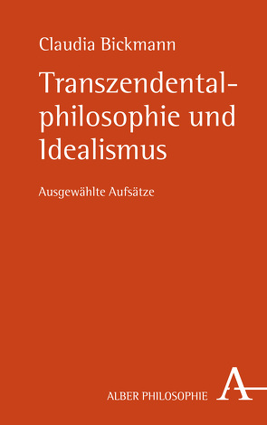 Transzendentalphilosophie und Idealismus von Bickmann,  Claudia