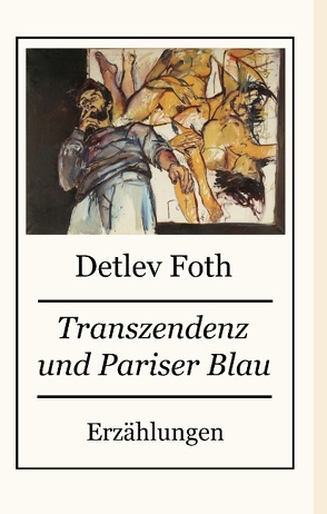 Transzendenz und Pariser Blau von Foth,  Detlev