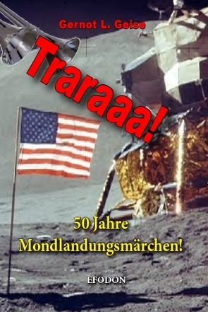 Traraaa! 50 Jahre Mondlandungsmärchen! von Geise,  Gernot L