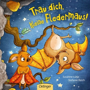 Trau dich, kleine Fledermaus! von Lütje,  Susanne, Reich,  Stefanie