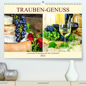 Trauben-Genuss. Aromatische Weintrauben und süße Tafeltrauben (Premium, hochwertiger DIN A2 Wandkalender 2021, Kunstdruck in Hochglanz) von Hurley,  Rose