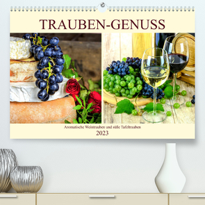 Trauben-Genuss. Aromatische Weintrauben und süße Tafeltrauben (Premium, hochwertiger DIN A2 Wandkalender 2023, Kunstdruck in Hochglanz) von Hurley,  Rose