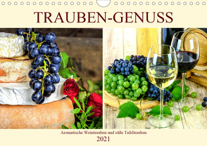 Trauben-Genuss. Aromatische Weintrauben und süße Tafeltrauben (Wandkalender 2021 DIN A4 quer) von Hurley,  Rose