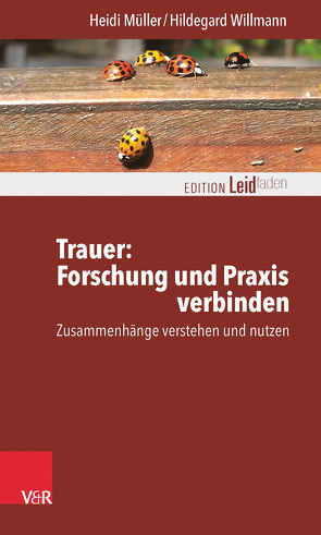 Trauer: Forschung und Praxis verbinden von Müller,  Heidi, Müller,  Monika, Willmann,  Hildegard