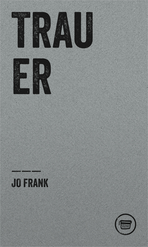 TRAUER von Frank,  Jo