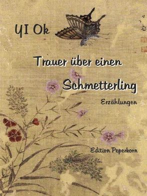 Trauer über einen Schmetterling von Lee,  Dongmyong, Wall,  Barbara, Yi,  Ok