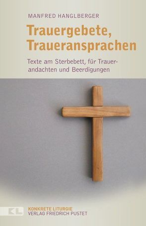 Trauergebete, Traueransprachen von Hanglberger,  Manfred