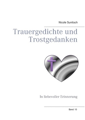 Trauergedichte und Trostgedanken von Sunitsch,  Nicole