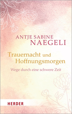 Trauernacht und Hoffnungsmorgen von Naegeli,  Antje Sabine