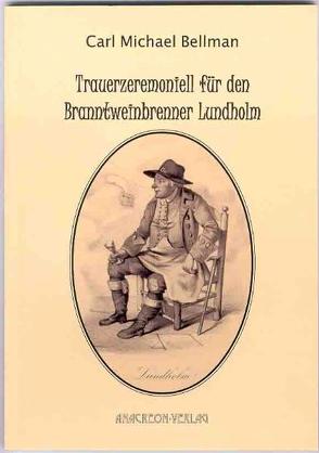 Trauerzeremoniell für den Branntweinbrenner Lundholm von Bellman,  Carl M, Utschick,  Klaus R