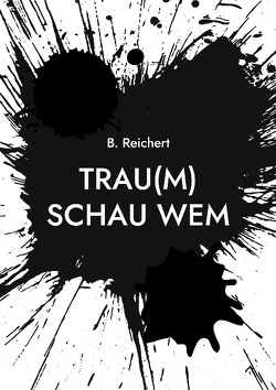 Trau(m) Schau Wem von Reichert,  B.