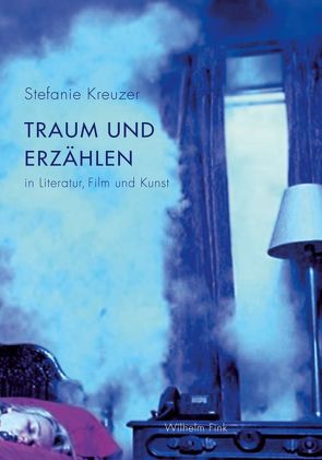 Traum und Erzählen in Literatur, Film und Kunst von Kreuzer,  Stefanie