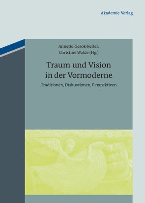 Traum und Vision in der Vormoderne von Gerok-Reiter,  Annette, Walde,  Christine