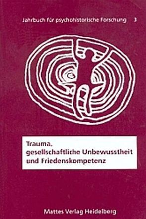 Trauma, gesellschaftliche Unbewusstheit und Friedenskompetenz von Kurth,  Winfried, Ottmüller,  Uta