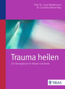Trauma heilen von Dehner-Rau,  Cornelia, Reddemann,  Luise