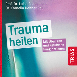Trauma heilen (Hörbuch) von Cramer,  Annette, Dehner-Rau,  Cornelia, Reddemann,  Luise, Vogler,  Karl Michael, von Websky,  Bettina