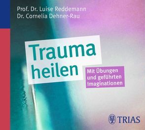 Trauma heilen (Hörbuch) von Cramer,  Annette, Dehner-Rau,  Cornelia, Reddemann,  Luise, Vogler,  Karl Michael, von Websky,  Bettina
