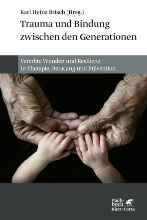 Trauma und Bindung zwischen den Generationen von Bode,  Sabine, Bogorin,  Flavia-Elvira, Brisch,  Karl Heinz, Domschke,  Katharina, Drexler,  Katharina, Entringer,  Sonja, Garstick,  Egon, Grünhaus,  Christian, Gumpp,  Anja M., Jawaid,  Ali