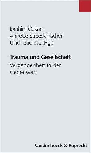 Trauma und Gesellschaft von Özkan,  Ibrahim, Sachsse,  Ulrich, Streeck-Fischer,  Annette