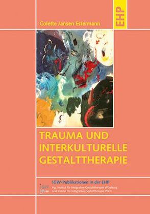 Trauma und interkulturelle Gestalttherapie von Butollo,  Willi H., Jansen Estermann,  Colette
