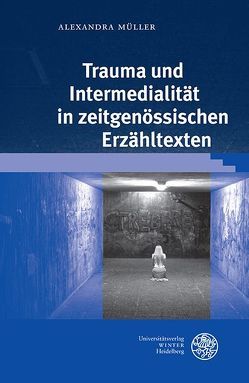 Trauma und Intermedialität in zeitgenössischen Erzähltexten von Müller,  Alexandra