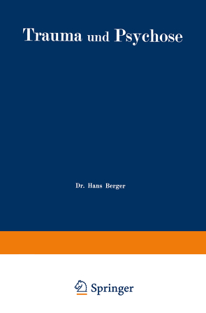 Trauma und Psychose mit besonderer Berücksichtigung der Unfallbegutachtung von Berger,  Hans