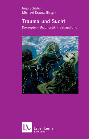 Trauma und Sucht (Leben Lernen, Bd. 188) von Krausz,  Michael, Schäfer,  Ingo