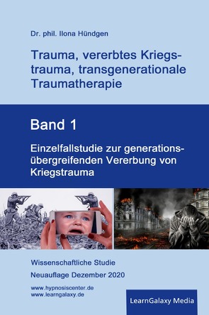 Trauma, vererbtes Kriegstrauma, transgenerationale Traumatherapie / Einzelfallstudie zur generationsübergreifenden Vererbung von Kriegstrauma von Hündgen,  Dr. phil. Ilona