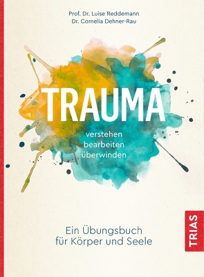 Trauma verstehen, bearbeiten, überwinden von Dehner-Rau,  Cornelia, Reddemann,  Luise