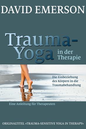 Trauma-Yoga in der Therapie von Emerson,  David, Höhr,  Hildegard, Kierdorf,  Theo, West,  Jennifer