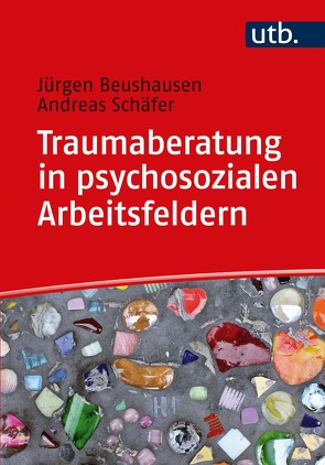 Traumaberatung in psychosozialen Arbeitsfeldern von Beushausen,  Jürgen, Schäfer,  Andreas